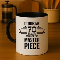 It Took Me 70 Years To Create This Masterpiece 70th Birthday Mug