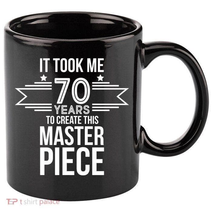 It Took Me 70 Years To Create This Masterpiece 70th Birthday 11oz C Handle Ceramic Mug
