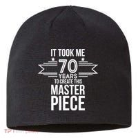 It Took Me 70 Years To Create This Masterpiece 70th Birthday Sustainable Beanie