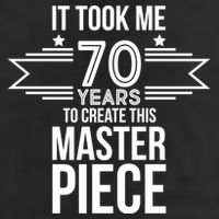 It Took Me 70 Years To Create This Masterpiece 70th Birthday Hat