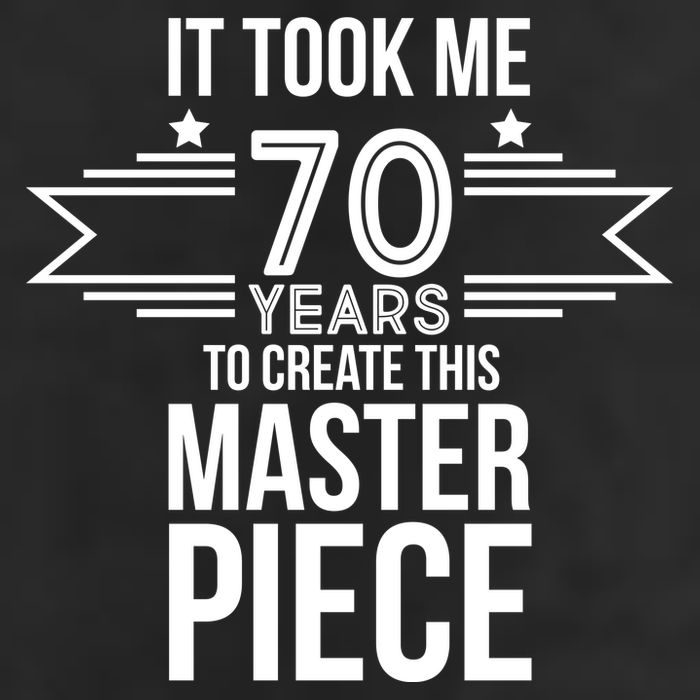 It Took Me 70 Years To Create This Masterpiece 70th Birthday Hat