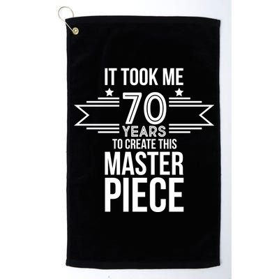 It Took Me 70 Years To Create This Masterpiece 70th Birthday Platinum Collection Golf Towel