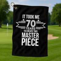 It Took Me 70 Years To Create This Masterpiece 70th Birthday Golf Towel