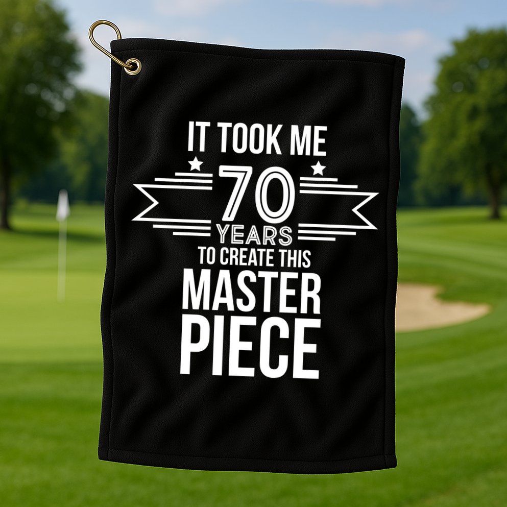 It Took Me 70 Years To Create This Masterpiece 70th Birthday Golf Towel