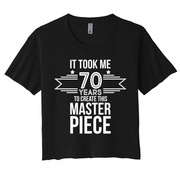 It Took Me 70 Years To Create This Masterpiece 70th Birthday Crop Top