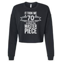 It Took Me 70 Years To Create This Masterpiece 70th Birthday Cropped Pullover Crew