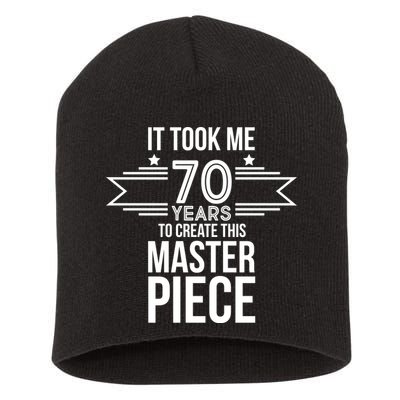 It Took Me 70 Years To Create This Masterpiece 70th Birthday Short Acrylic Beanie