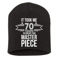 It Took Me 70 Years To Create This Masterpiece 70th Birthday Short Acrylic Beanie