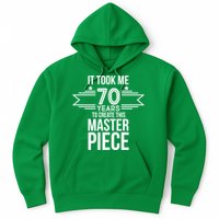 It Took Me 70 Years To Create This Masterpiece 70th Birthday Hoodie