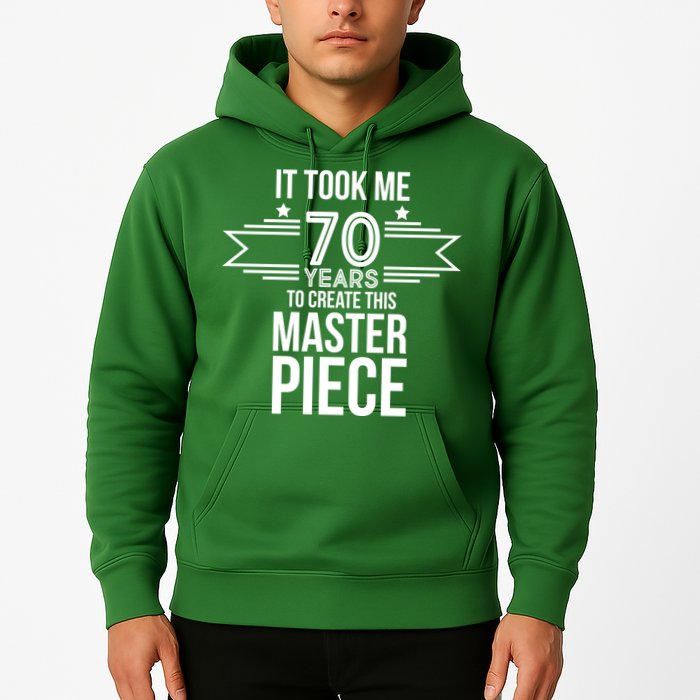It Took Me 70 Years To Create This Masterpiece 70th Birthday Hoodie