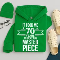 It Took Me 70 Years To Create This Masterpiece 70th Birthday Hoodie