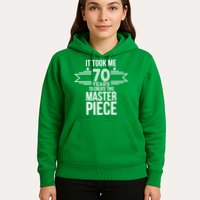 It Took Me 70 Years To Create This Masterpiece 70th Birthday Hoodie