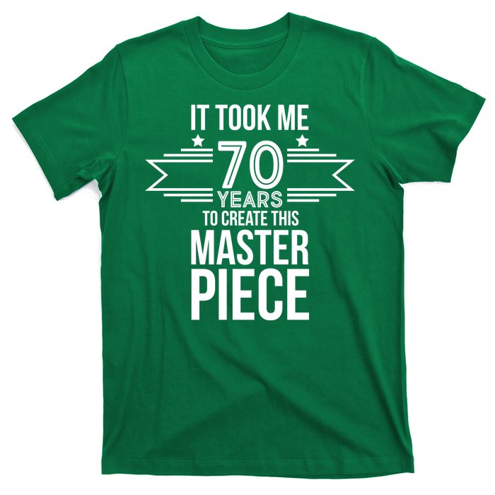 It Took Me 70 Years To Create This Masterpiece 70th Birthday T-Shirt