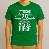 It Took Me 70 Years To Create This Masterpiece 70th Birthday T-Shirt