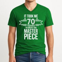 It Took Me 70 Years To Create This Masterpiece 70th Birthday V-Neck T-Shirt