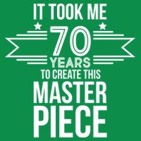 It Took Me 70 Years To Create This Masterpiece 70th Birthday Button