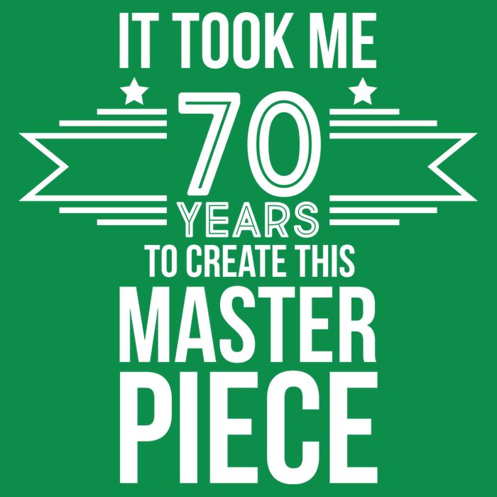 It Took Me 70 Years To Create This Masterpiece 70th Birthday Button