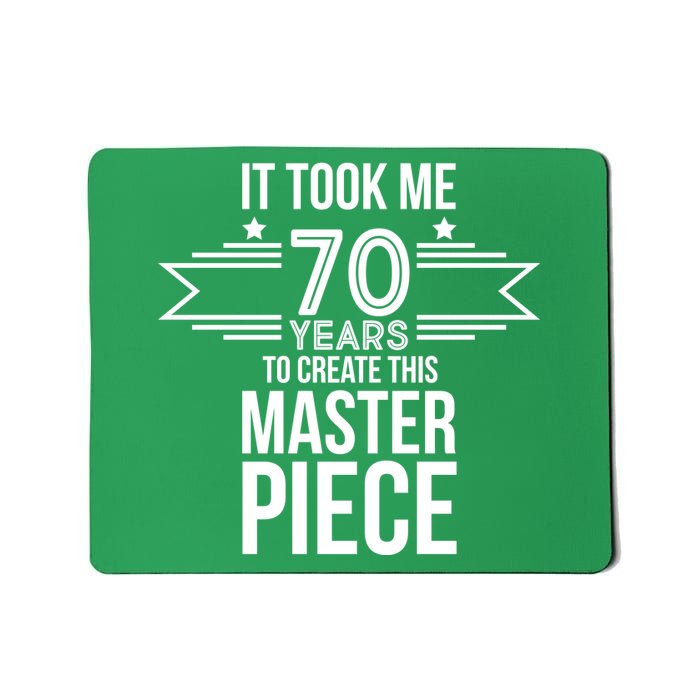 It Took Me 70 Years To Create This Masterpiece 70th Birthday Mousepad