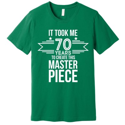 It Took Me 70 Years To Create This Masterpiece 70th Birthday Premium T-Shirt