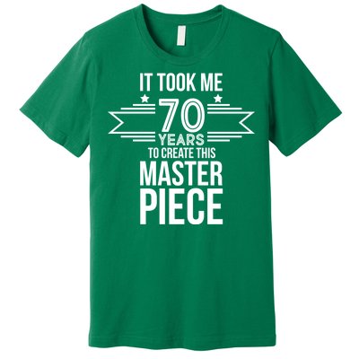 It Took Me 70 Years To Create This Masterpiece 70th Birthday Premium T-Shirt