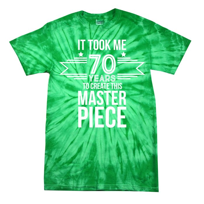 It Took Me 70 Years To Create This Masterpiece 70th Birthday Tie-Dye T-Shirt