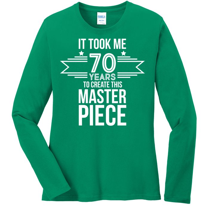 It Took Me 70 Years To Create This Masterpiece 70th Birthday Ladies Long Sleeve Shirt