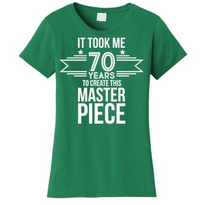 It Took Me 70 Years To Create This Masterpiece 70th Birthday Women's T-Shirt