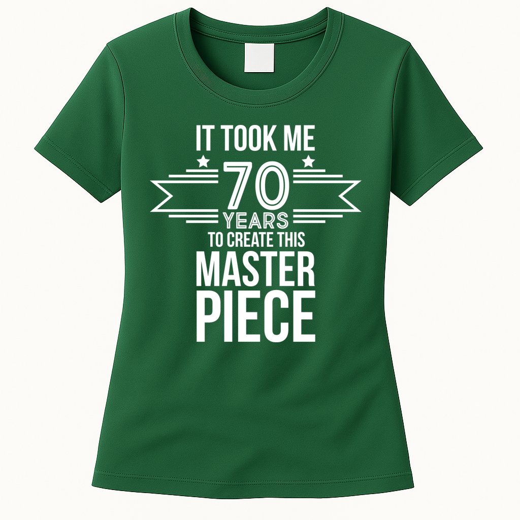 It Took Me 70 Years To Create This Masterpiece 70th Birthday Womens T-Shirt