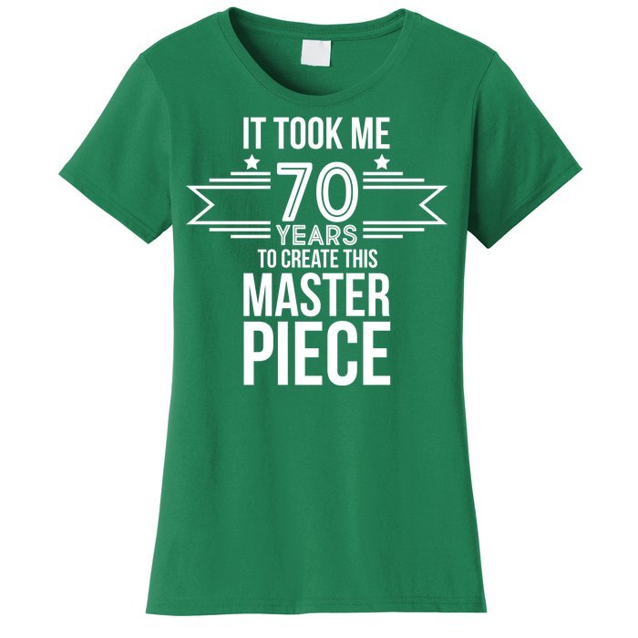 It Took Me 70 Years To Create This Masterpiece 70th Birthday Women's T-Shirt