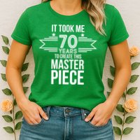It Took Me 70 Years To Create This Masterpiece 70th Birthday Womens T-Shirt