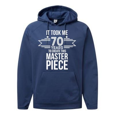 It Took Me 70 Years To Create This Masterpiece 70th Birthday Performance Fleece Hoodie