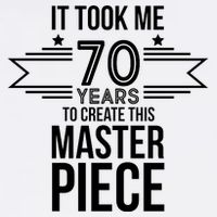 It Took Me 70 Years To Create This Masterpiece 70th Birthday Garment-Dyed Sweatshirt