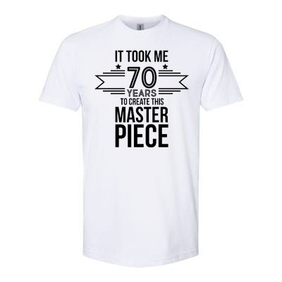 It Took Me 70 Years To Create This Masterpiece 70th Birthday Softstyle CVC T-Shirt