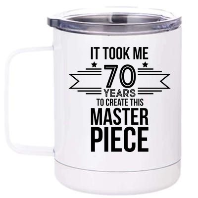 It Took Me 70 Years To Create This Masterpiece 70th Birthday 12 oz Stainless Steel Tumbler Cup