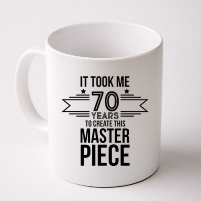 It Took Me 70 Years To Create This Masterpiece 70th Birthday Coffee Mug