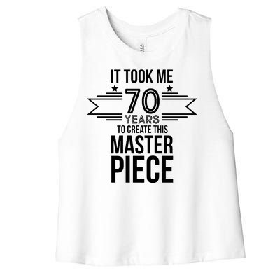 It Took Me 70 Years To Create This Masterpiece 70th Birthday Women's Racerback Cropped Tank