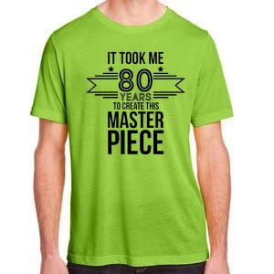 It Took Me 80 Years To Create This Masterpiece 80th Birthday Adult ChromaSoft Performance T-Shirt