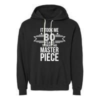 It Took Me 80 Years To Create This Masterpiece 80th Birthday Garment-Dyed Fleece Hoodie