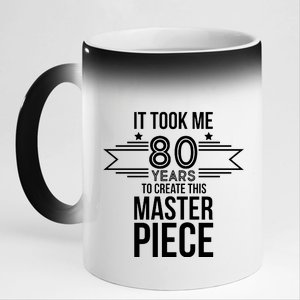 It Took Me 80 Years To Create This Masterpiece 80th Birthday 11oz Black Color Changing Mug