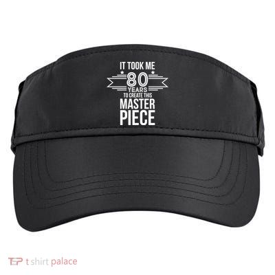 It Took Me 80 Years To Create This Masterpiece 80th Birthday Adult Drive Performance Visor