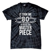 It Took Me 80 Years To Create This Masterpiece 80th Birthday Tie-Dye T-Shirt