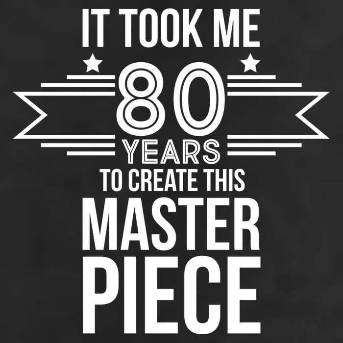 It Took Me 80 Years To Create This Masterpiece 80th Birthday Hat