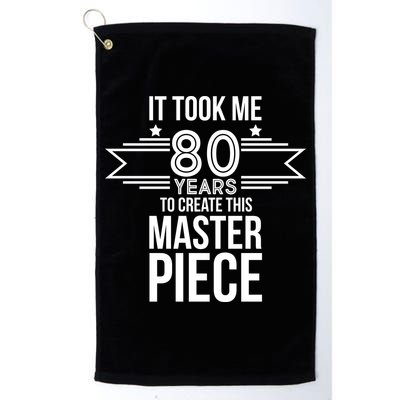 It Took Me 80 Years To Create This Masterpiece 80th Birthday Golf Towel