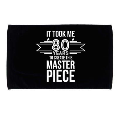 It Took Me 80 Years To Create This Masterpiece 80th Birthday Microfiber Hand Towel