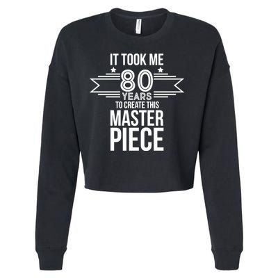 It Took Me 80 Years To Create This Masterpiece 80th Birthday Cropped Pullover Crew