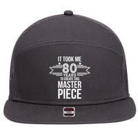 It Took Me 80 Years To Create This Masterpiece 80th Birthday 7 Panel Mesh Trucker Snapback Hat