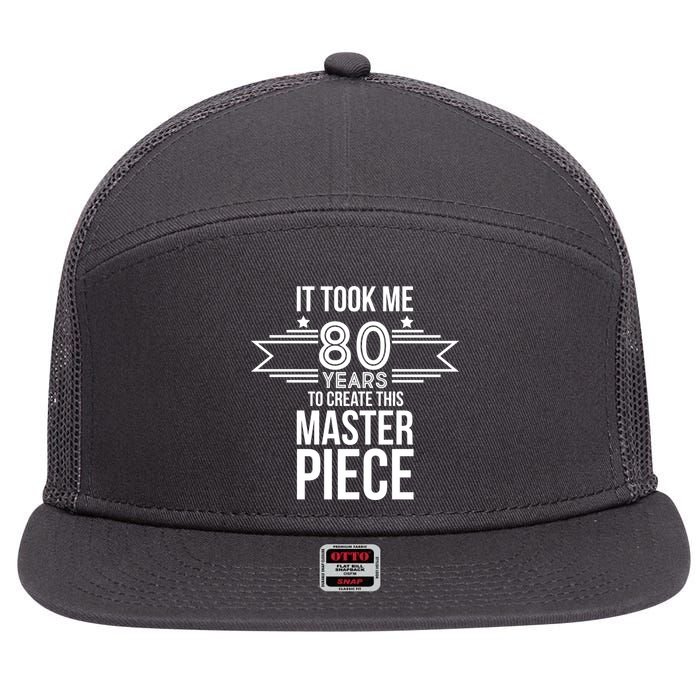 It Took Me 80 Years To Create This Masterpiece 80th Birthday 7 Panel Mesh Trucker Snapback Hat