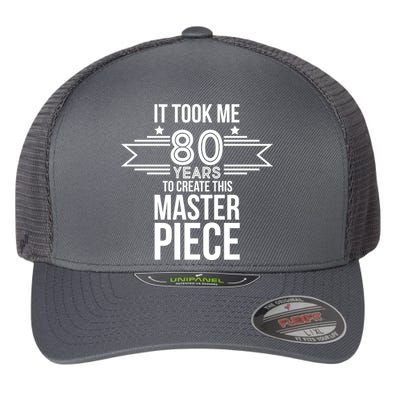 It Took Me 80 Years To Create This Masterpiece 80th Birthday Flexfit Unipanel Trucker Cap