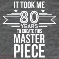 It Took Me 80 Years To Create This Masterpiece 80th Birthday Flexfit Unipanel Trucker Cap