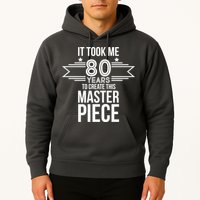 It Took Me 80 Years To Create This Masterpiece 80th Birthday Hoodie